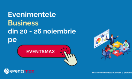 EventsMax.ro: evenimente business în săptămâna 20 – 26 noiembrie