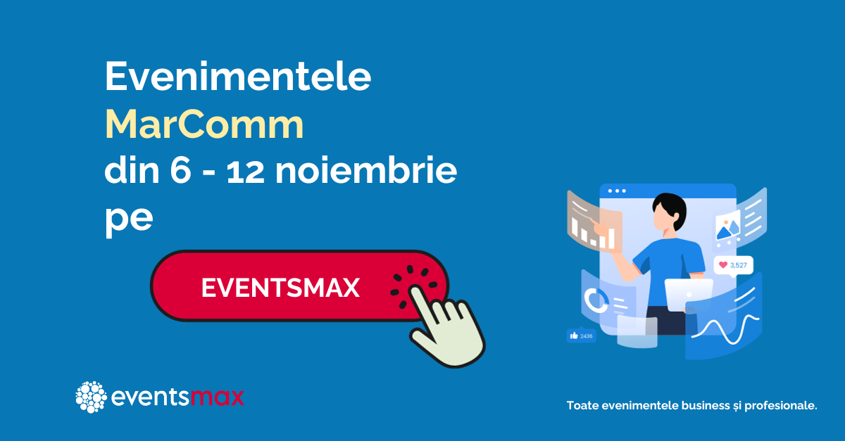 EventsMax.ro: evenimente MarComm în perioada 6 – 12 noiembrie