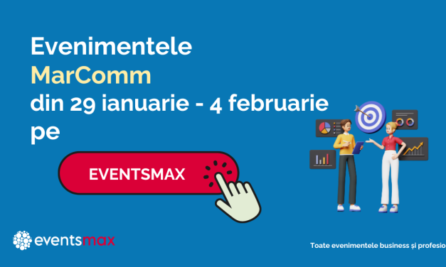 EventsMax.ro: evenimente MarComm în perioada 29 ianuarie – 4 februarie