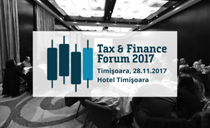 “Tax & Finance Forum” Timișoara: Experții români analizează impactul ultimelor modificări fiscale asupra mediului de business